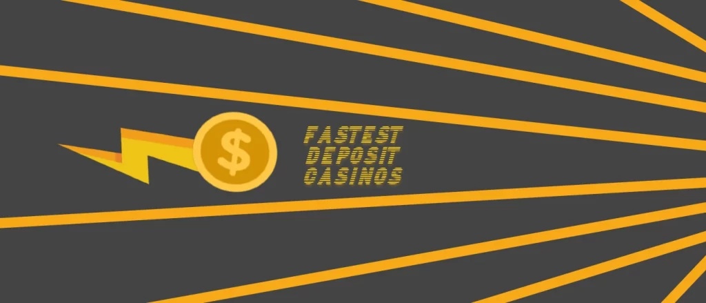 Fastest Deposit Online Casinos