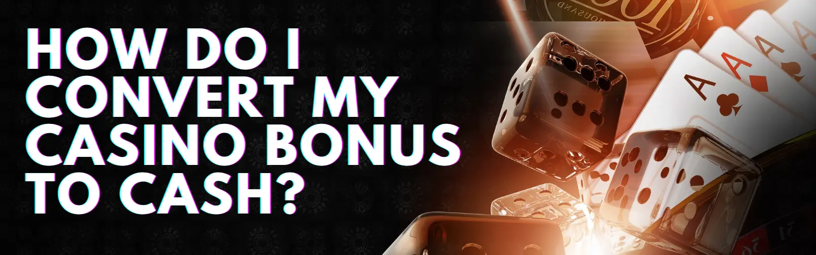 How Do I Convert My Casino Bonus to Cash