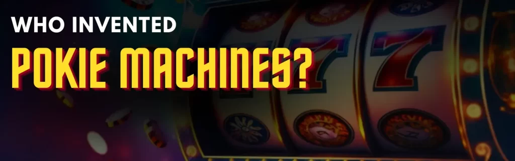 Who-Invented-Pokie-Machines